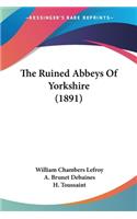 Ruined Abbeys Of Yorkshire (1891)