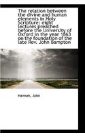 The Relation Between the Divine and Human Elements in Holy Scripture: Eight Lectures Preached Before: Eight Lectures Preached Before