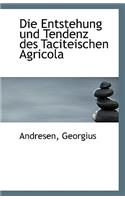 Die Entstehung Und Tendenz Des Taciteischen Agricola