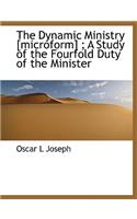 The Dynamic Ministry [Microform]; A Study of the Fourfold Duty of the Minister