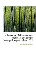 The Human Way. Addresses on Race Problems at the Southern Sociological Congress, Atlanta, 1913