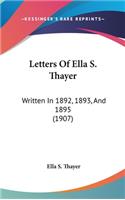 Letters of Ella S. Thayer: Written in 1892, 1893, and 1895 (1907)