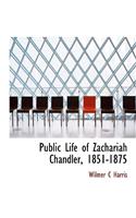 Public Life of Zachariah Chandler, 1851-1875