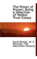 The Power of Prayer; Being a Selection of Walker Trust Essays