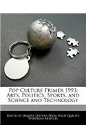 Pop Culture Primer 1993: Arts, Politics, Sports, and Science and Technology