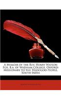A Memoir of the REV. Henry Watson Fox, B.A. of Wadham College, Oxford