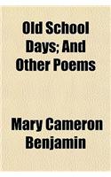 Old School Days; And Other Poems