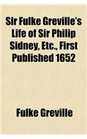 Sir Fulke Greville's Life of Sir Philip Sidney, Etc., First Published 1652