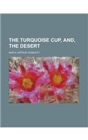 The Turquoise Cup, And, the Desert