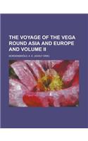 The Voyage of the Vega Round Asia and Europe and Volume II Volume II