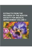 Extracts from the Records of the Boston Society for Medical Improvement Volume 5: (English)