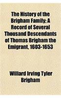 The History of the Brigham Family; A Record of Several Thousand Descendants of Thomas Brigham the Emigrant, 1603-1653