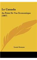 Le Canada: Au Point De Vue Economique (1867)(French)