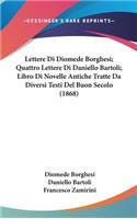 Lettere Di Diomede Borghesi; Quattro Lettere Di Daniello Bartoli; Libro Di Novelle Antiche Tratte Da Diversi Testi del Buon Secolo (1868)