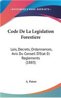 Code de La Legislation Forestiere: Lois, Decrets, Ordonnances, Avis Du Conseil D'Etat Et Reglements (1883)