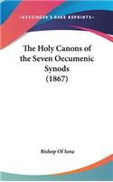 The Holy Canons of the Seven Oecumenic Synods (1867)