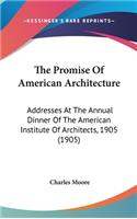 The Promise of American Architecture: Addresses at the Annual Dinner of the American Institute of Architects, 1905 (1905)