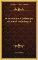 An Introduction to the Principia of Emanuel SwedenborgAn
