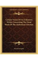 Certain Verses of an Unknown Writer Concerning the Great Work of the Alchemical Tincture