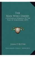 Man Who Dared the Man Who Dared
