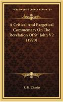 A Critical And Exegetical Commentary On The Revelation Of St. John V2 (1920): (English)