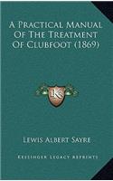 A Practical Manual Of The Treatment Of Clubfoot (1869)