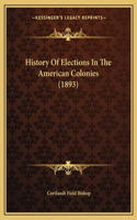 History Of Elections In The American Colonies (1893)