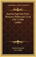 Bartosz Paprocki Dwie Broszury Polityczne Z Lat 1587 I 1588 (1900)
