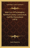 John Lee, Of Farmington, Hartford County, Connecticut, And His Descendants (1878)