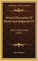 Several Discourses Of Death And Judgment V9: And A Future State (1701)