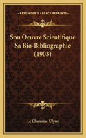 Son Oeuvre Scientifique Sa Bio-Bibliographie (1903)