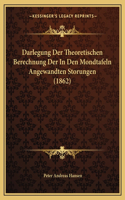 Darlegung Der Theoretischen Berechnung Der In Den Mondtafeln Angewandten Storungen (1862)