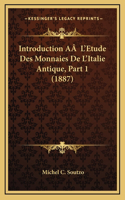 Introduction AÂ L'Etude Des Monnaies De L'Italie Antique, Part 1 (1887)