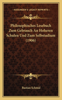 Philosophisches Lesebuch Zum Gebrauch An Hoheren Schulen Und Zum Selbstudium (1906)