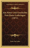 Aus Natur Und Geschichte Von Elsass-Lothringen (1871)