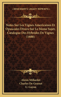 Notes Sur Les Vignes Americaines Et Opuscules Divers Sur Le Meme Sujet; Catalogue Des Hybrides De Vignes (1888)