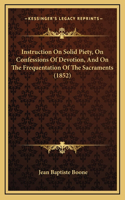Instruction On Solid Piety, On Confessions Of Devotion, And On The Frequentation Of The Sacraments (1852)