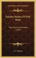 Familiar Studies Of Wild Birds: Their Haunts And Habits (1920)