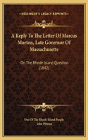 A Reply To The Letter Of Marcus Morton, Late Governor Of Massachusetts