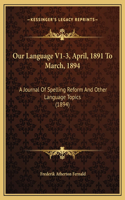 Our Language V1-3, April, 1891 To March, 1894