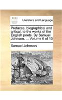 Prefaces, Biographical and Critical, to the Works of the English Poets. by Samuel Johnson. ... Volume 6 of 10: (English)