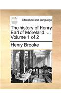 The History of Henry Earl of Moreland. ... Volume 1 of 2