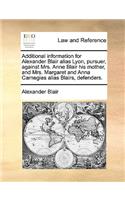 Additional Information for Alexander Blair Alias Lyon, Pursuer, Against Mrs. Anne Blair His Mother, and Mrs. Margaret and Anna Carnegies Alias Blairs, Defenders.