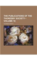The Publications of the Thoresby Society (Volume 16)