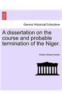 A Dissertation on the Course and Probable Termination of the Niger.: (English)