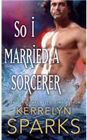 So I Married a Sorcerer: A Novel of the Embraced