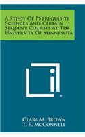 Study of Prerequisite Sciences and Certain Sequent Courses at the University of Minnesota