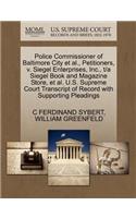 Police Commissioner of Baltimore City Et Al., Petitioners, V. Siegel Enterprises, Inc., T/A Siegel Book and Magazine Store, Et Al. U.S. Supreme Court Transcript of Record with Supporting Pleadings