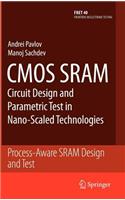 CMOS Sram Circuit Design and Parametric Test in Nano-Scaled Technologies: Process-Aware Sram Design and Test: (Frontiers in Electronic Testing)