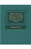 England, China and Opium: Three Essays, Reprinted, with Slight Alterations, from the Contemporary Review: Three Essays, Reprinted, with Slight Alterations, from the Contemporary Review